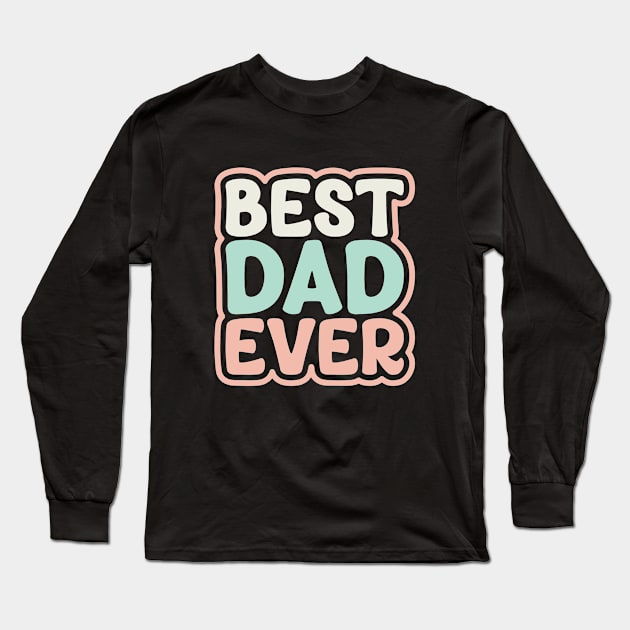 Best dad ever Long Sleeve T-Shirt by styleandlife